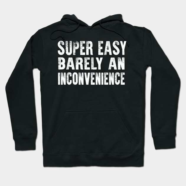 Super Easy Barely An Inconvenience Hoodie by raeex